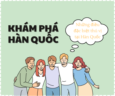 Những điều thú vị khi sinh sống tại Hàn Quốc